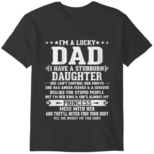 I'm A Lucky Dad I Have A Stubborn Daughter Funny F T Shirts
