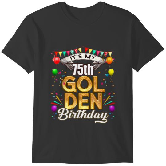 Golden Birthday It's My 75Th Birthday Decorations T Shirts