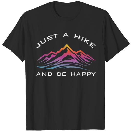 Hiking T- Shirt Just A Hike And Be Happy I Hiking Trip I Mountain Hiking T- Shirt T-Shirts