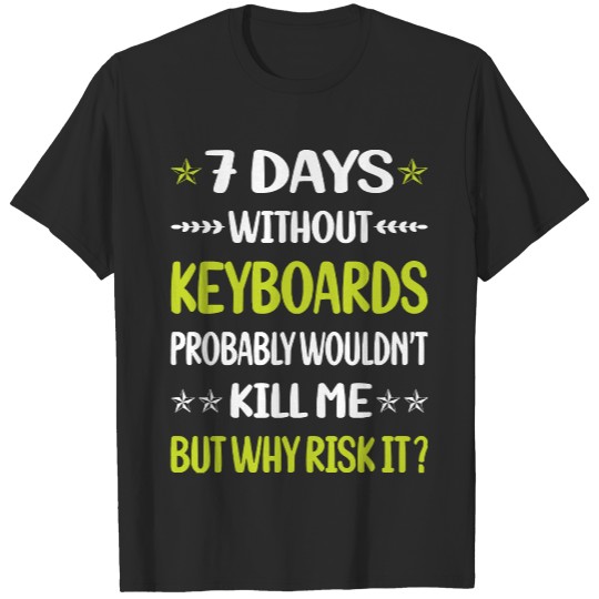 Keyboard Funny 7 Days Without Keyboard Keyboards T-Shirts