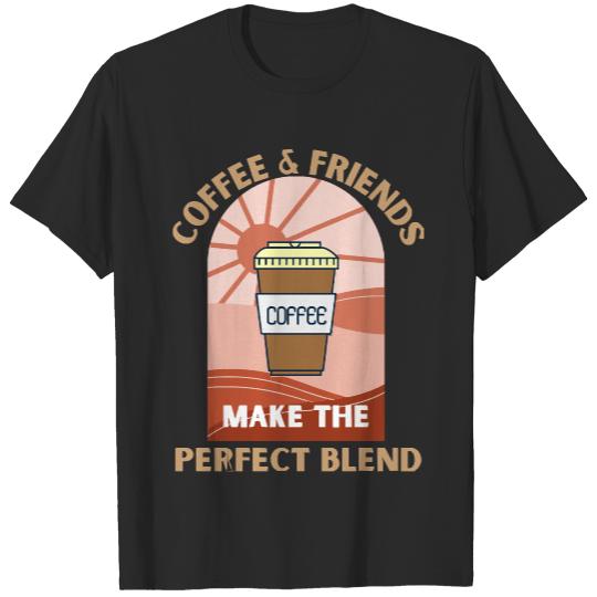 Coffee And Friends Make The Perfect Ble T- Shirtcoffee and friends make the perfect blend T- Shirt (12) T-Shirts
