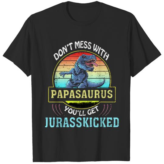 Papasaurus T- Shirt Dont Mess With Papasaurus Youll Get Jurasskicked Fathers Day T- Shirt T-Shirts