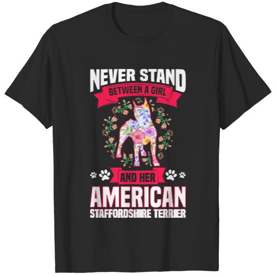 American Staffordshire Terrier T- Shirt Never Stand Between A Girl And Her American Staffordshire Terrier T- Shirt T-Shirts