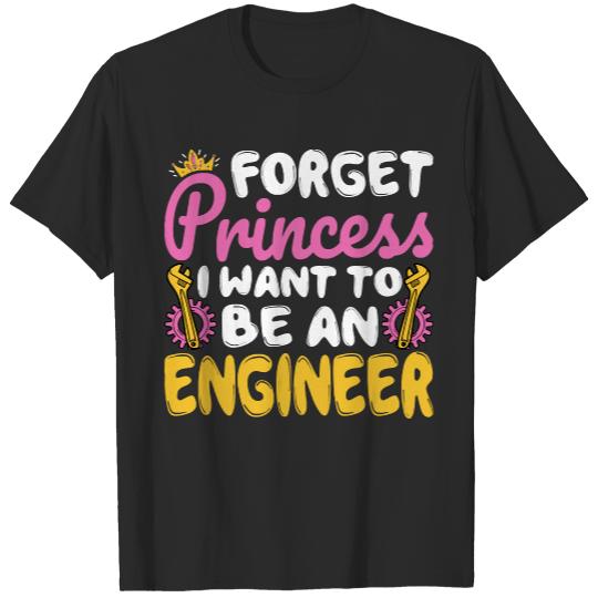 Engineers Gift T- Shirt Forget Princess I Want to Be an Engineer - Future Engineers T- Shirt T-Shirts