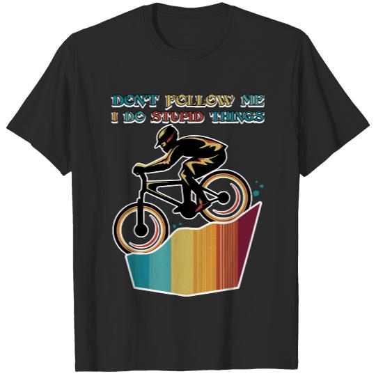 Mountain Biking T- Shirt Don't follow me i do stupid things Mountain Biking Gifts T- Shirt T-Shirts