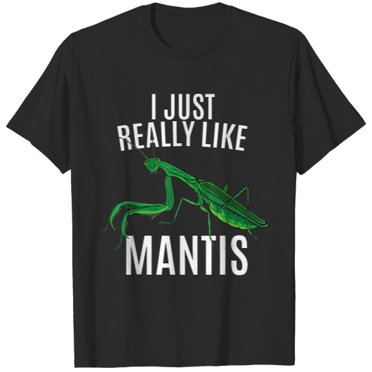 Just Really Like Mantis For Lovers Praying Mantises Insects T-Shirts