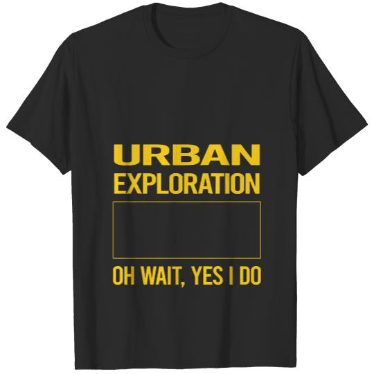 Urban Exploration Funny Yes I Do Urban Exploration T-Shirts