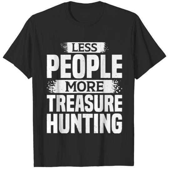 Treasure Hunting T- Shirt Less People More Treasure Hunting T- Shirt T-Shirts