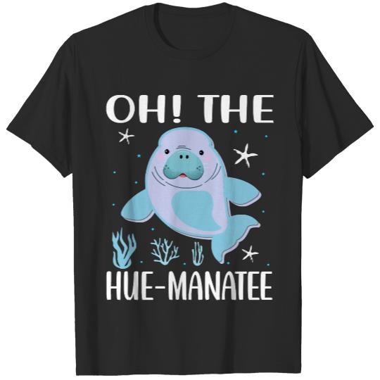 Manatee Gifts T- Shirt Oh! the Hue - Manatee Funny Sea Cows Dugong Sirenia Lover T- Shirt T-Shirts