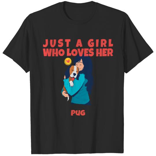 I Love T- Shirt Just a girl who loves her Pug T- Shirt T-Shirts