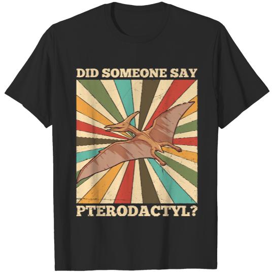 Cool Dinosaur Pterodactyl T- Shirt Did someone say Pterodactyl T-Shirts