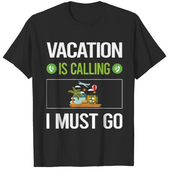 Vacation T- Shirt It Is Calling I Must Go Vacation Holiday T- Shirt T-Shirts