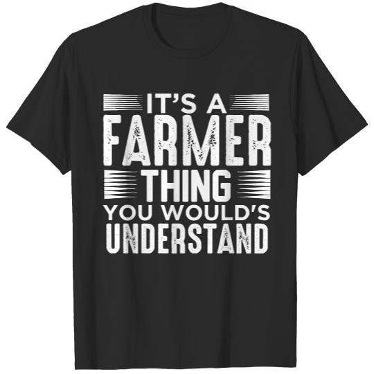 Its A Farmer Thing T- Shirt It's a Farmer thing you wouldn't understand T- Shirt T-Shirts