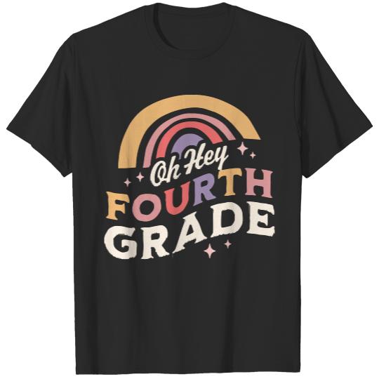 Oh Hey Fourth Grade T- Shirt Oh Hey Fourth grade Back To School Students Teacher Rainbow T- Shirt T-Shirts