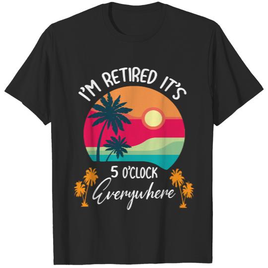 Im Retired Its 5 Oclock Everywhere T- Shirt Sunlight Beach Coconut I'm Retired It's 5 O'clock Everywhere T- Shirt T-Shirts