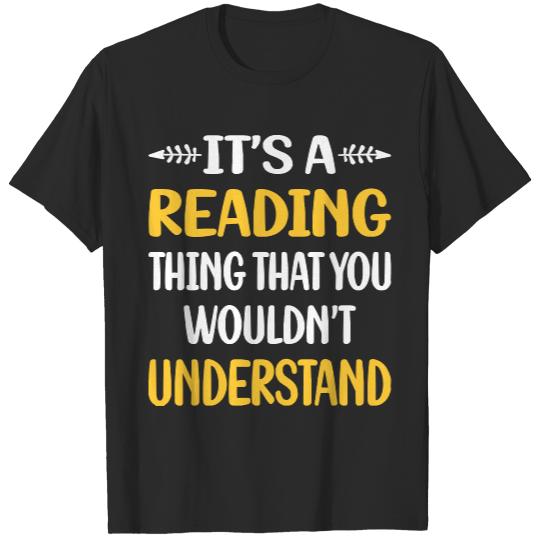 Reading T- Shirt You Would Not Understand Reading Book Books T- Shirt T-Shirts
