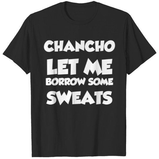 Chancho Let Me Borrow Some Sweats by Mark5ky T-Shirts