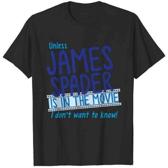 Unless James Spader is in the movie I don't want to know by jazzydevil T-Shirts