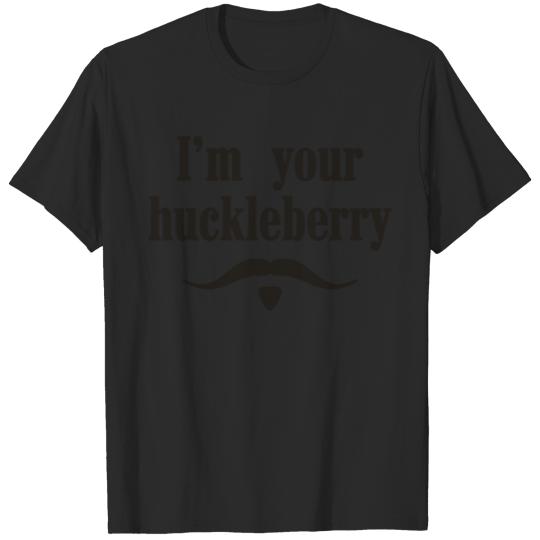 Im your huckleberry T-Shirts