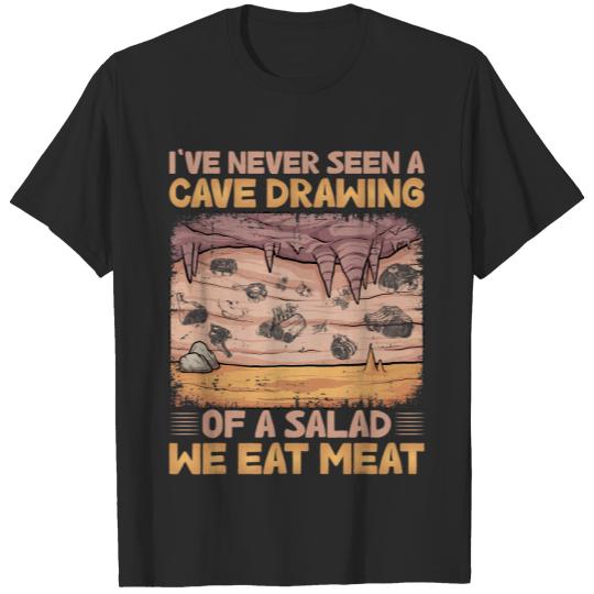 Ive never seen a cave drawing of a Salad we eat meat T-Shirts