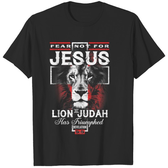 Fear Not For Jesus The Lion Of Judah Has Triumphed T-Shirts