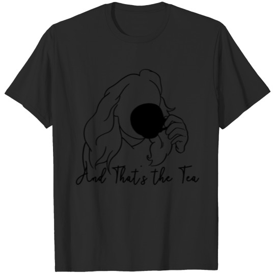 AND THAT_S THE TEA - BLACK T-Shirts