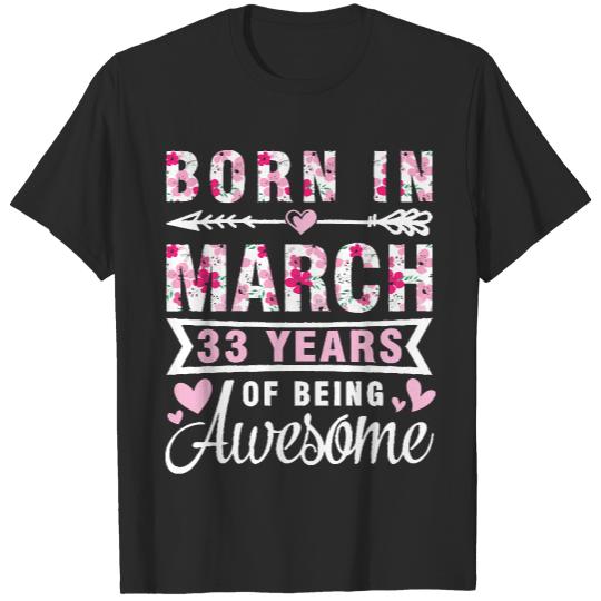 33 Years Old Birthday Was Born In March T- Shirt Born In March 1989 Happy Birthday 33 Years Of Being Awesome T- Shirt T-Shirts