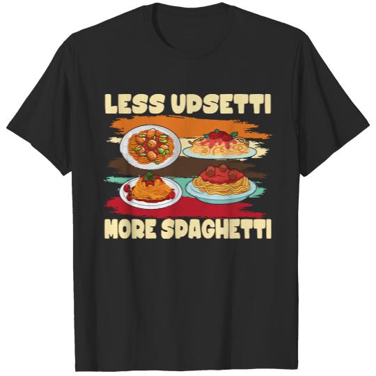 Spaghetti T- Shirt Less Upsetti More Spaghetti I Mac & Cheese I Food Pasta T- Shirt T-Shirts