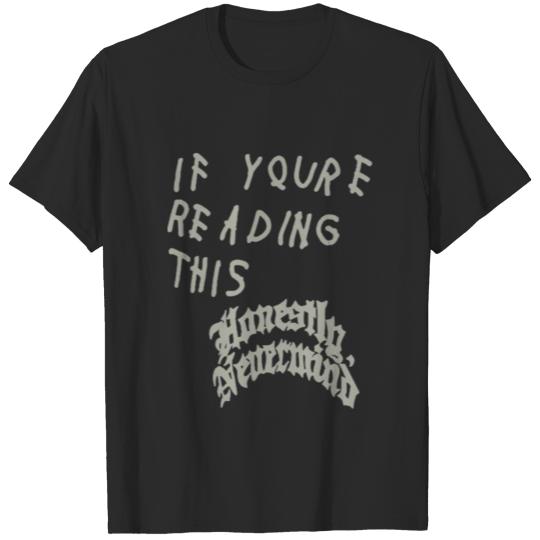 If youre reading this honestly nevermind T-Shirts
