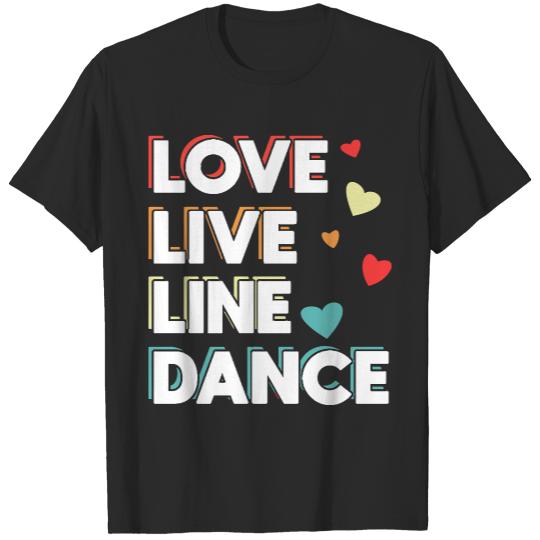Line Dance T- Shirt Love Line Dance Live Choreographer Western Country Music T- Shirt T-Shirts