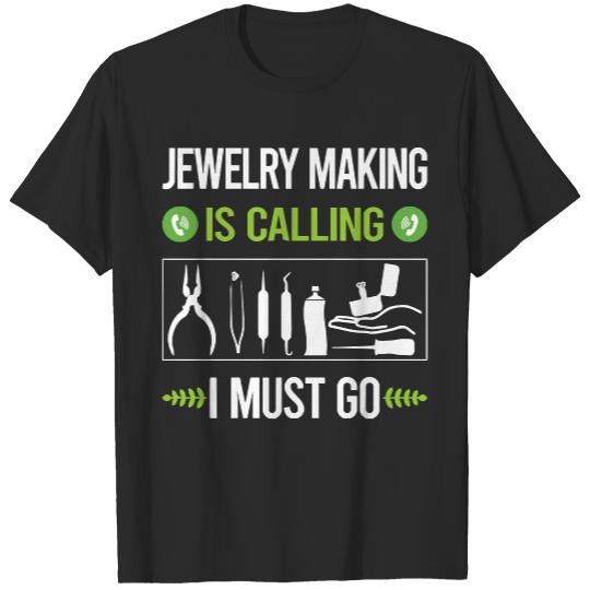 Jewelry Making T- Shirt It Is Calling I Must Go Jewelry Jewellery Making Jeweler T- Shirt T-Shirts