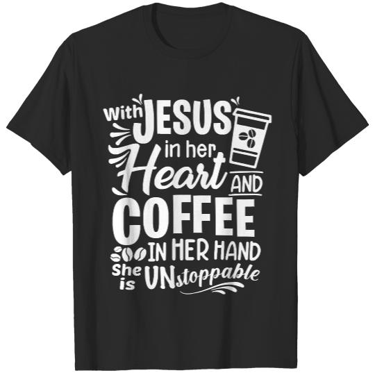 God T Shirt With Jesus In Her Heart And Coffee In Her Hand She Is Unstoppable T Shirt T-Shirts