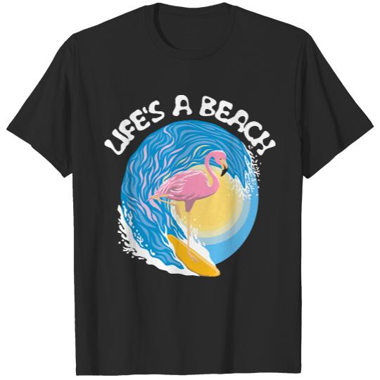 Beach Life T- Shirt Life's a beach - Surfing Flamingo T- Shirt T-Shirts