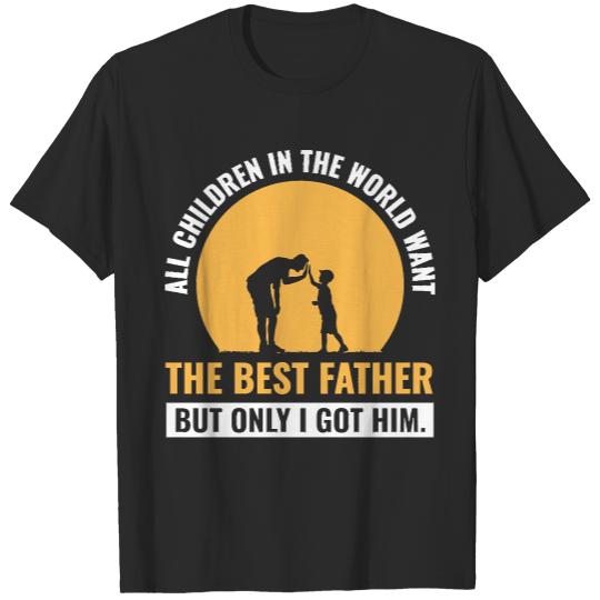 Father T- Shirt The best Father only i Got Him Father Day for T- Shirt T-Shirts