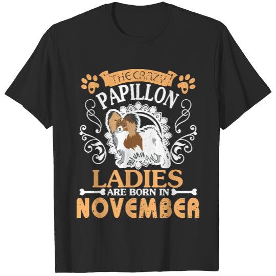 Papillon Dog Lady Born November Birthda T- Shirt The Crazy Papillon Ladies Are Born In November Happy Birthday Mother Mommy Mama Son Daughter T- Shirt T-Shirts