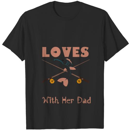 Fishing This Girl Loves Fishing W T- Shirt Fishing shirt this girl loves fishing with her dad T- Shirt T-Shirts