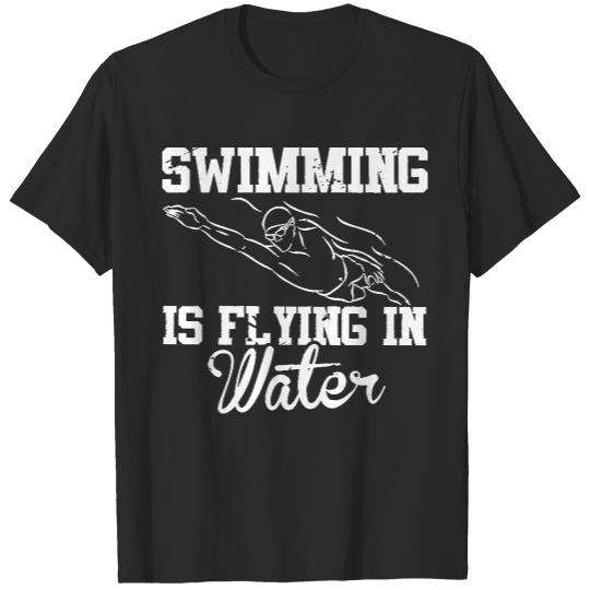 Swimming T- Shirt Swimming Is Flying In Water Sports Indoor Pool Athlete Coach T- Shirt T-Shirts