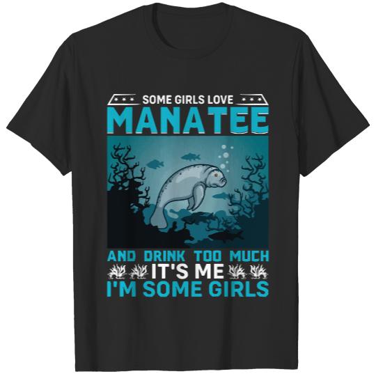 Manatee Gifts T- Shirt Some Girls Love Manatee and Drink Too Much Sea Cows Lover T- Shirt (1) T-Shirts