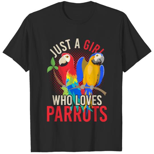 Parrots T- Shirt Exotic Zoo Animal Macaw Bird Just A Girl Who Loves Parrots T- Shirt T-Shirts
