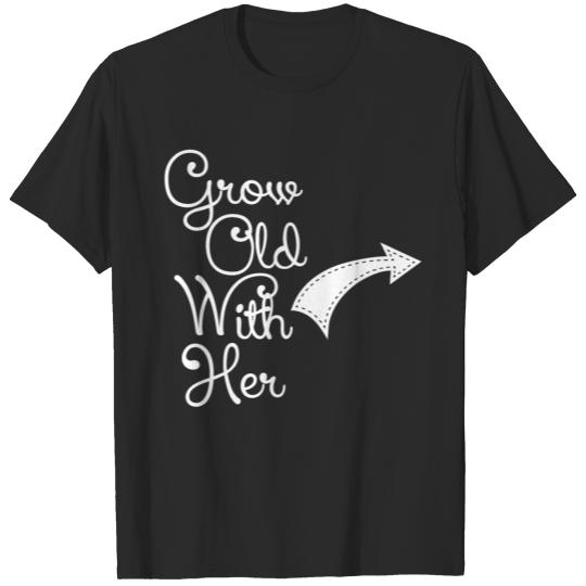 GROW OLD WITH HER T-shirt