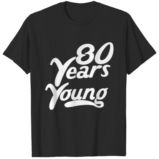 80 Years Young Funny 80th Birthday T-shirt