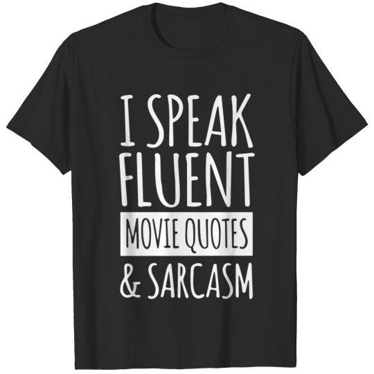 I speak fluent movie quotes and sarcasm T-shirt