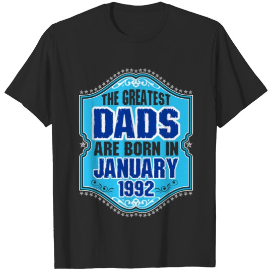The Greatest Dads Are Born In January 1992 T-shirt