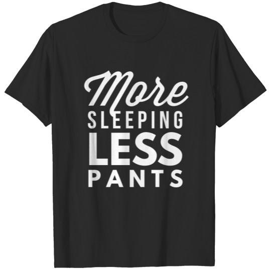 More sleeping less pants T-shirt