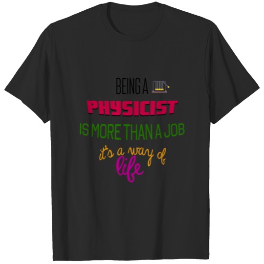 Being a physicist T-shirt