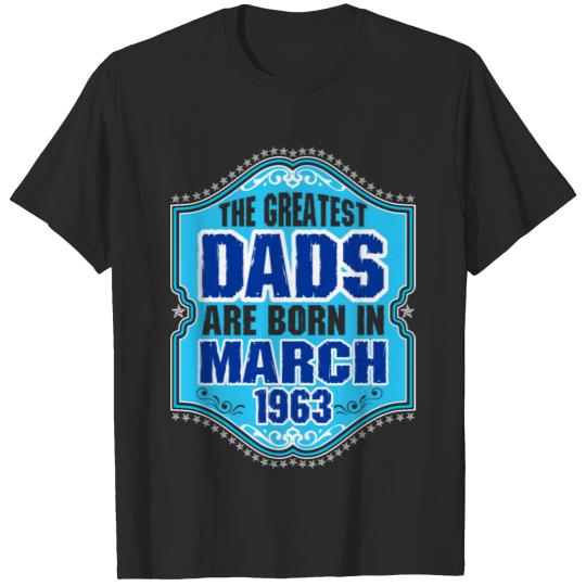 The Greatest Dads Are Born In March 1963 T-shirt