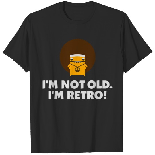 I'm Not Old. I'm Retro! T-shirt