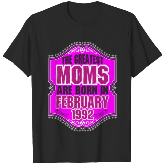 The Greatest Moms Are Born In February 1992 T-shirt