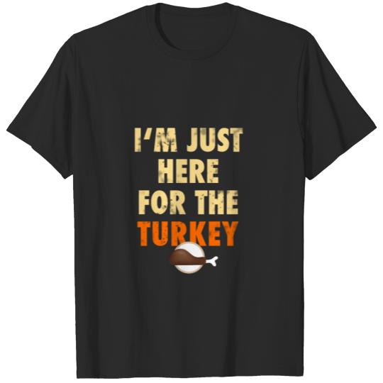 here for thanksgiving dinner turkey humor food lol T-shirt