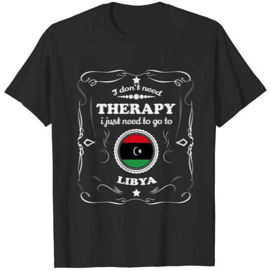 DON T NEED THERAPIE WANT GO LIBYA T-shirt